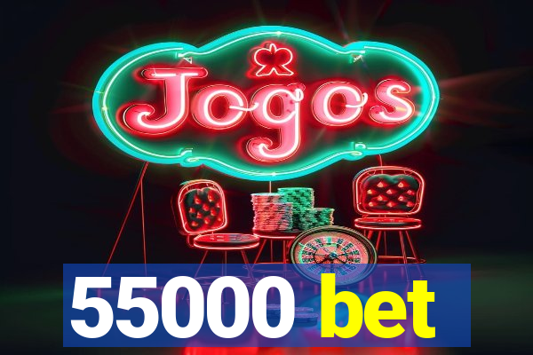 55000 bet